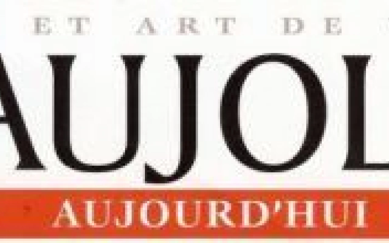 BEAUJOLAIS AUJOURD'HUI "Rencontre avec des passionnés"